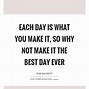 Image result for Make Today the Best Day Quotes
