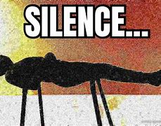 Image result for Silence Meme