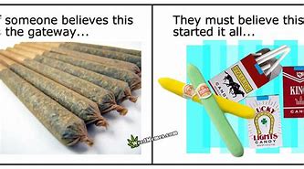 Image result for Marijuana Gateway Drug Meme