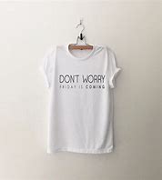 Image result for Inspirational Friday T-Shirts