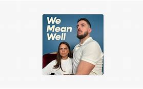 Image result for We Mean Well Podcast Article