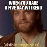 Image result for 5 Day Weekend Meme