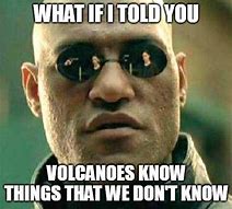 Image result for Volcano Meme