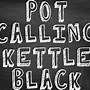 Image result for Paint the Kettle Black