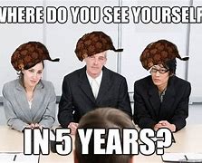Image result for Where Do You See Yourself in 5 Years Meme