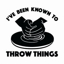 Image result for I Throw Things Pottery Decal