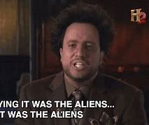 Image result for Ancient Aliens Meme Generator