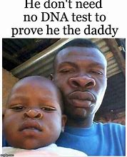 Image result for No DNA Test Needed Meme