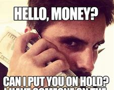 Image result for Answer Phone with Money Meme