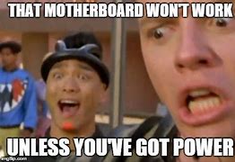 Image result for Unless You Have Power Meme