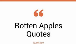 Image result for Rotten Apple Quote