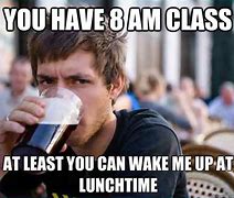 Image result for 8 AM Class Meme