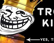 Image result for Troll King Meme