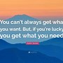 Image result for Get What You Need