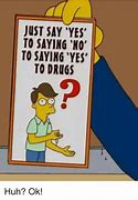 Image result for Just Say Yes Meme