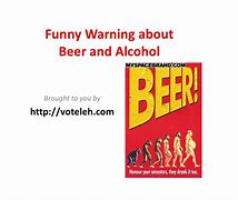 Image result for Funny Alcohol Warning Signs