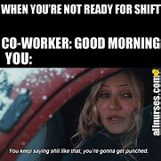 Image result for Morning Shift Meme