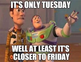 Image result for Happy Tuesday Work Meme