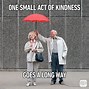 Image result for Be Kind to One Another Memes