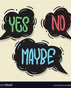 Image result for Yes No Maybe