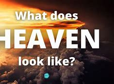 Image result for Hello What Does Heaven Look