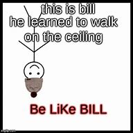 Image result for Be Like Bill Meme