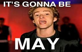 Image result for It's Gonna Be May Meme