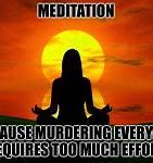 Image result for Memes About Meditating