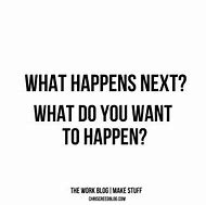 Image result for What Happens Next Quotes