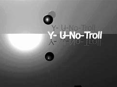 Image result for Y U No Troll