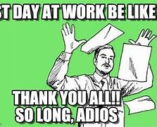 Image result for Last Day at Work Collaagues Meme