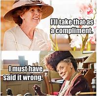 Image result for How Dare You Meme Dowager Countess