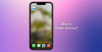 Image result for Why Is My Home Screen Blurry iPhone