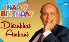 Image result for Happy Birthday Dhirubhai Ambani
