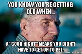 Image result for Getting Old Age Memes