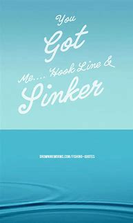 Image result for Hook Line and Sinker Quotes