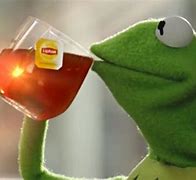 Image result for Kermit Drinking Alcohol Tea Meme