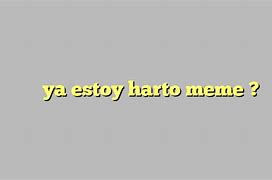 Image result for IA Estoi Harto Meme