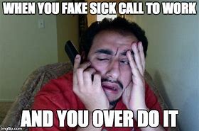 Image result for Fake Sick Call Meme