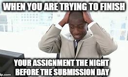 Image result for Time Spent Before Assignment Meme