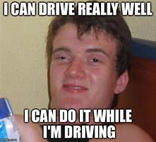 Image result for Drive Carefully Meme