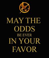 Image result for May the Odds Be Ever in Your Favor Quote