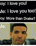 Image result for Drake Love Meme