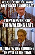 Image result for Being Late Memes Funny