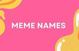 Image result for 2019 Meme Names