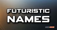 Image result for Futuristic Names