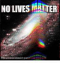 Image result for Does It Matter Universe Meme
