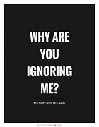 Image result for If You Ignore Me Quotes