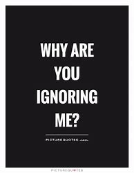 Image result for You Can Ignore Me Quotes