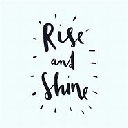 Image result for Rise Up and Shine